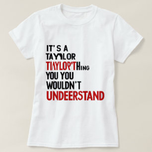It's a Taylor Thing You Wouldn't Understand Women  T-Shirt
