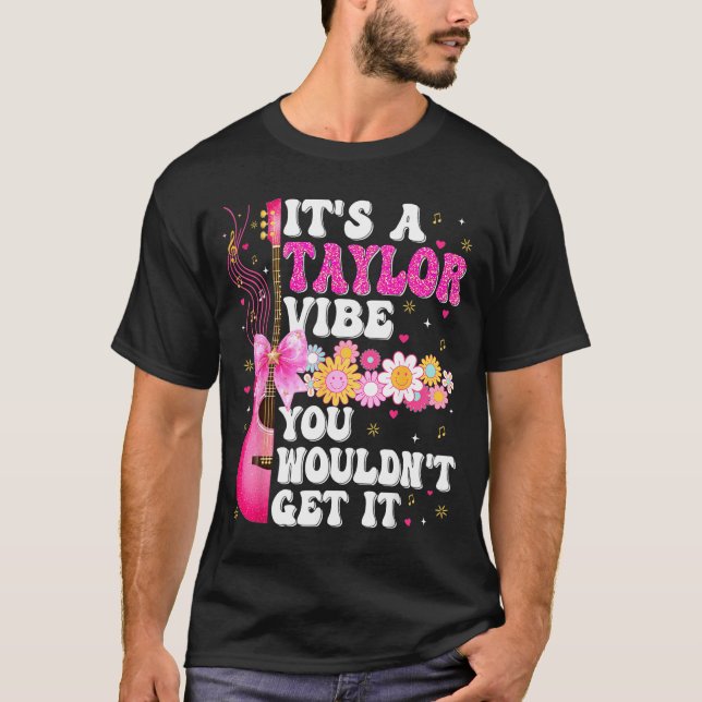 It's A Taylor Vibe You Wouldn't Get It Groovy Wome T-Shirt (Front)