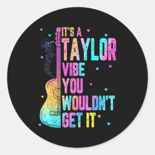 It's A Taylor Vibe You Wouldn't Get It Women Men K Classic Round Sticker