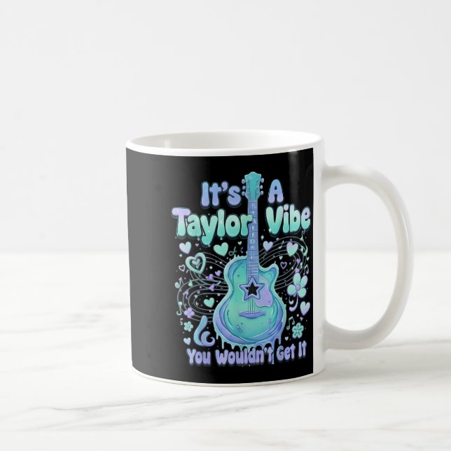 It's A Taylor Vibe You Wouldn't Get It Women Men K Coffee Mug (Right)