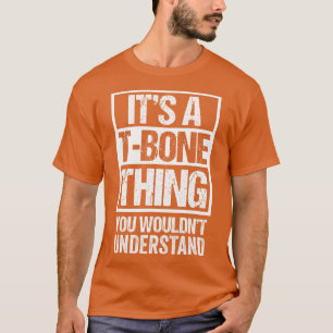 Its A TBone You Wouldnt Understand Pet Namefriends T-Shirt