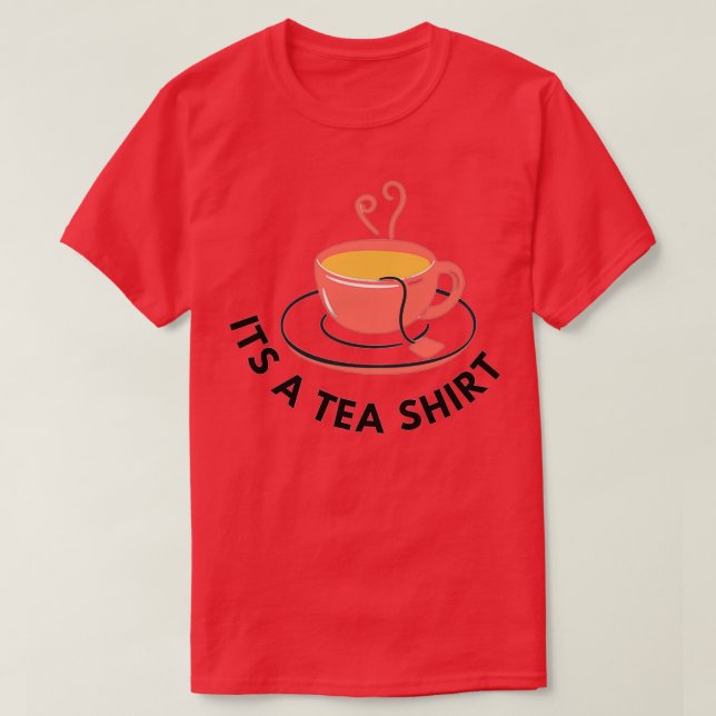 Its a Tea Shirt (Design Front)