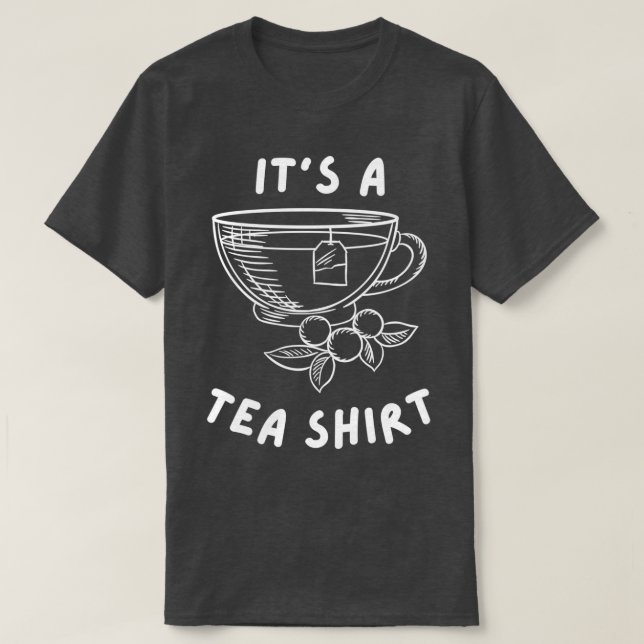 Its a Tea Shirt Funny Gift For Tea Lovers (Design Front)