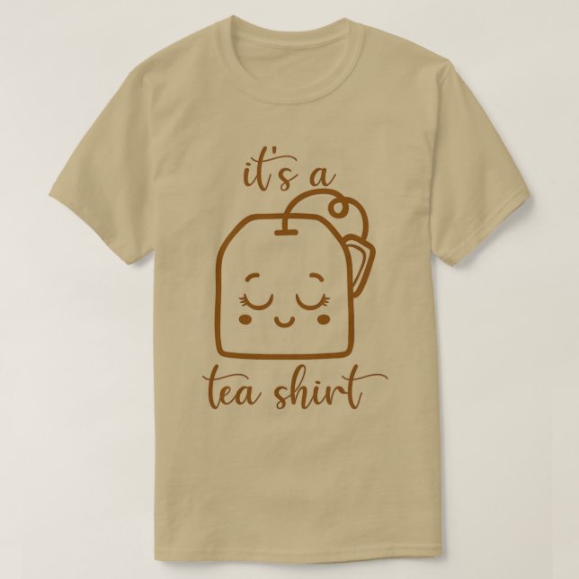 Its a Tea Shirt Tea Lover Shirt Tea Lover Gift (Design Front)