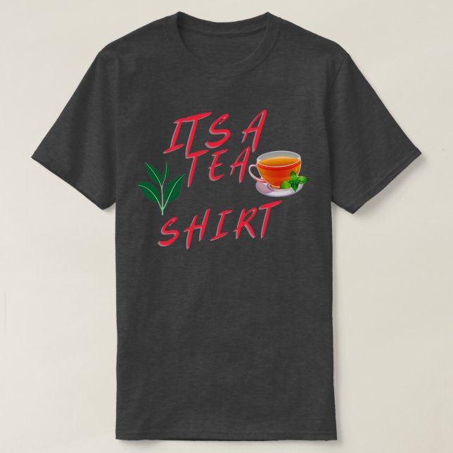 Its A Tea Shirt Tea Shirt Tea Lover Tea Addict Shi (Design Front)