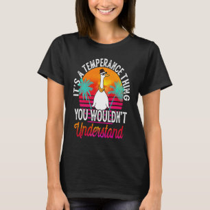 It's A Temperance Thing You Wouldn't Understand Te T-Shirt