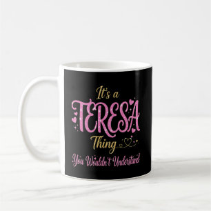It's a Teresa Thing You Wouldn't Understand Coffee Mug