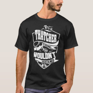 It's a THATCHER Thing T-Shirt