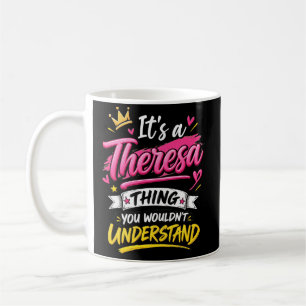 It's a Theresa Thing You Wouldn't Understand Coffee Mug
