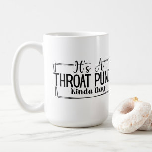 It's a Throat Punch Kinda Day Coffee Mug