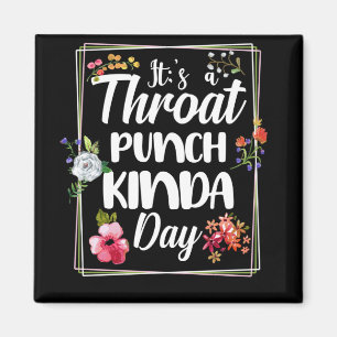 It's A Throat Punch Kinda Day Magnet