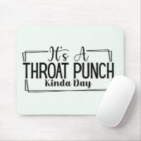It's a Throat Punch Kinda Day Mousepad