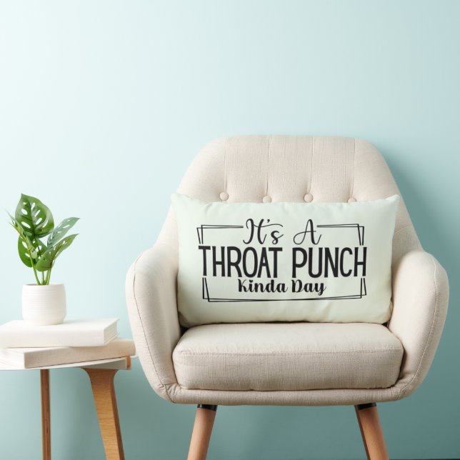 It's a Throat Punch Kinda Day Throw Pillow (Chair)