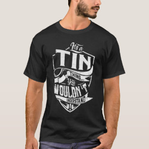 It's a TIN thing, You wouldn't understand T-Shirt