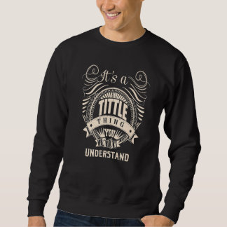 It's a TITTLE thing you wouldn't understand Sweatshirt