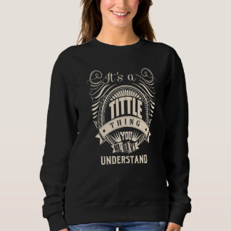 It's a TITTLE thing you wouldn't understand Sweatshirt