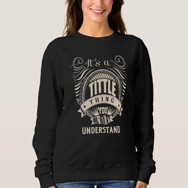 It's a TITTLE thing you wouldn't understand Sweatshirt (Front)