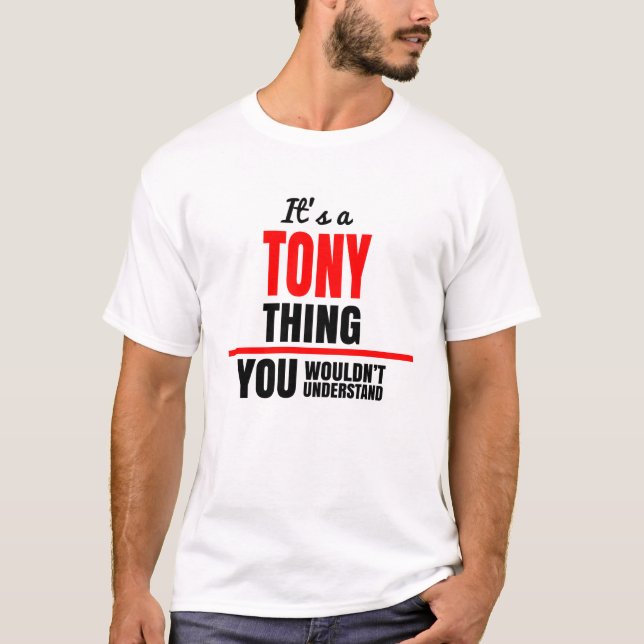 It's a Tony thing you wouldn't understand T-Shirt (Front)