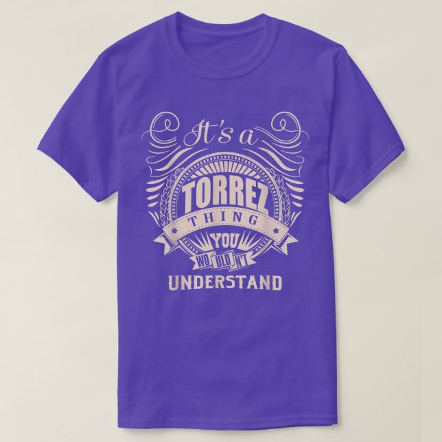 It's a TORREZ thing you wouldn't understand Gifts  T-Shirt (Design Front)