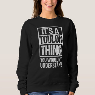 It's A Toulon Thing You Wouldn't Understand Tolon  Sweatshirt