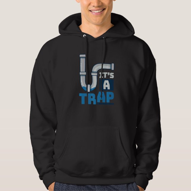 It's A Trap Piping Construction Tools Pipe Plumber Hoodie (Front)