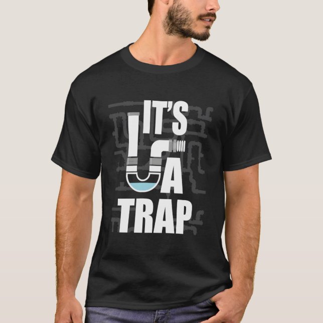 It'S A Trap Plumber Plumbing Handy Pipe Fitter T-Shirt (Front)