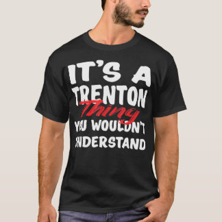 It's A Trenton Thing You Wouldn't Understand Funny T-Shirt