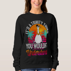 It's A Trinity Thing You Wouldn't Understand Trin Sweatshirt