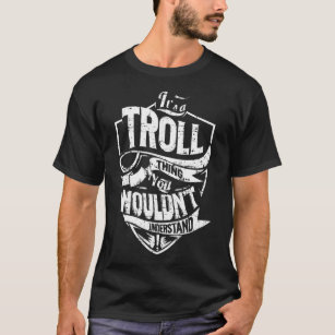 It's a TROLL Thing T-Shirt