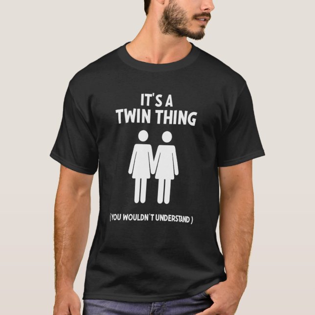 It's a Twin Thing For Twin Women Sisters Men Sibli T-Shirt (Front)