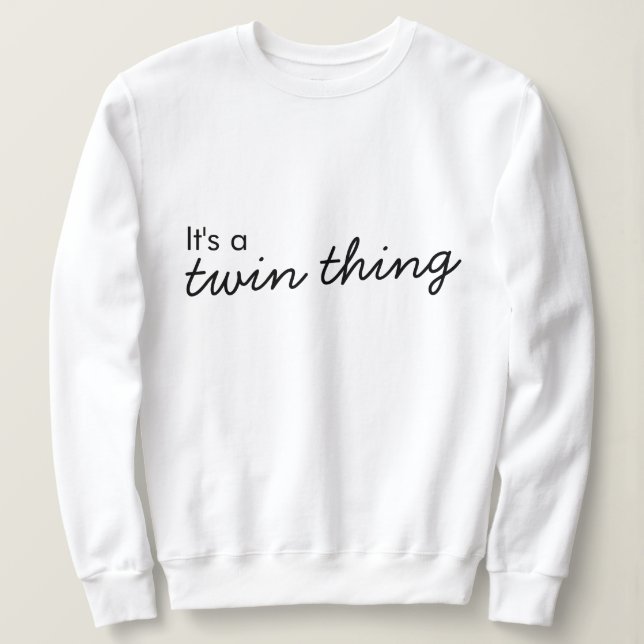 It's a Twin Thing | Modern Matching Twinning Sweatshirt (Design Front)