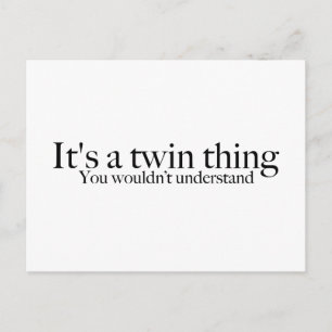 It's a twin thing, you wouldn't understand postcard