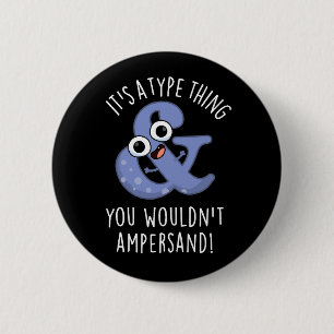 It's A Type Thing You Wouldn't Ampersand Font Puns 6 Cm Round Badge