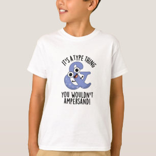 It's A Type Thing You Wouldn't Ampersand Font Puns T-Shirt