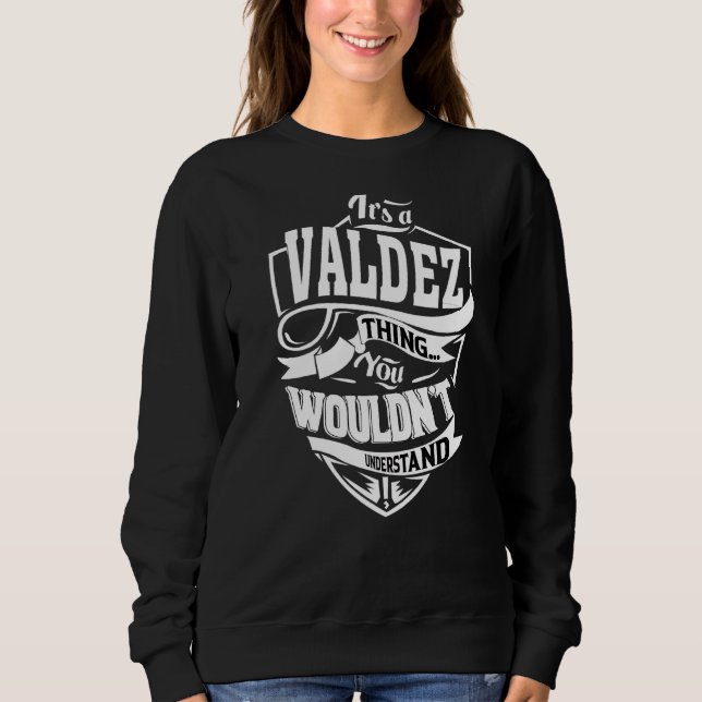 It's A Valdez Thing Sweatshirt (Front)