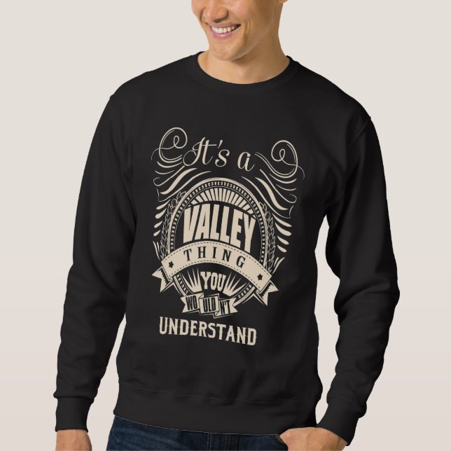 It's a VALLEY thing you wouldn't understand Sweatshirt (Front)