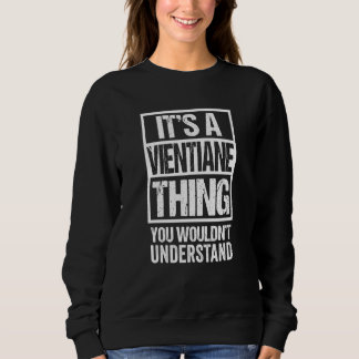 It's A Vientiane Thing You Wouldn't Understand Lao Sweatshirt