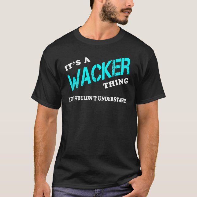 It's a WACKER Thing You Wouldn't Understand T-Shirt (Front)
