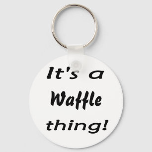 It's a waffle thing! key ring