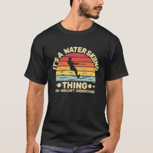 It's a Water Skiing Thing Water Skier Water Ski vi T-Shirt