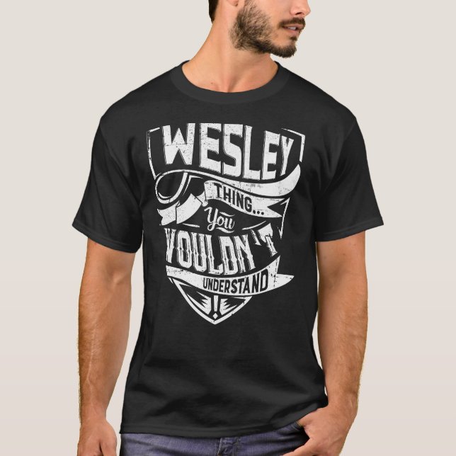 It's a WESLEY thing, You wouldn't understand T-Shirt (Front)