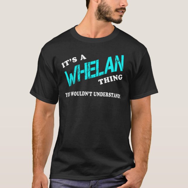 It's a WHELAN Thing You Wouldn't Understand T-Shirt (Front)