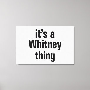 its a whitney thing canvas print