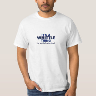 It's a Whittle Thing Surname T-Shirt
