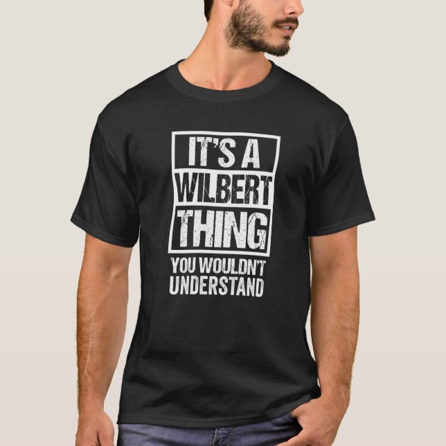 It's A Wilbert Thing You Wouldn't Understand First T-Shirt (Front)