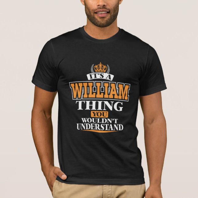 ITS A WILLIAM  THING YOU WOULDN’T UNDERSTAND T-Shirt (Front)