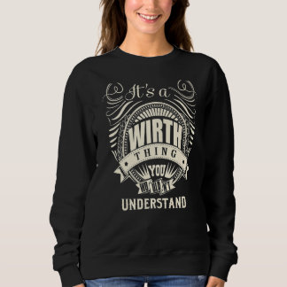 It's A Wirth Thing You Wouldn't Understand Sweatshirt