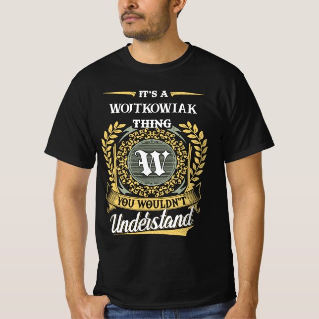 It's a WOJTKOWIAK Thing You Wouldn't Understand T-Shirt (Front)