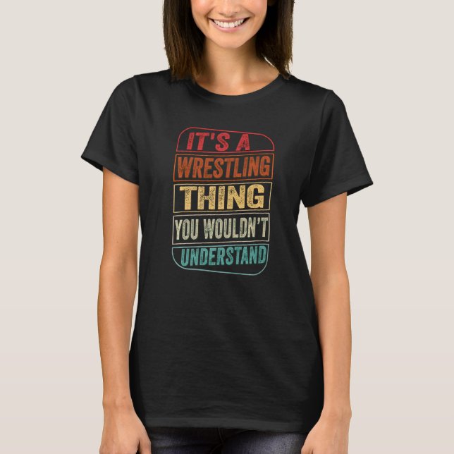 It's A Wrestling Thing You Wouldn't Understand Act T-Shirt (Front)