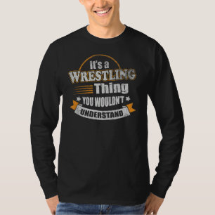 Its a Wrestling Thing You Wouldnt Understand Fan F T-Shirt